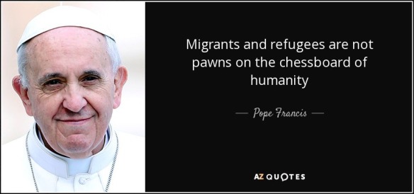quote-migrants-and-refugees-are-not-pawns-on-the-chessboard-of-humanity-pope-francis-89-55-85
